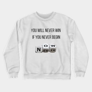 you will never win if you never begin Crewneck Sweatshirt